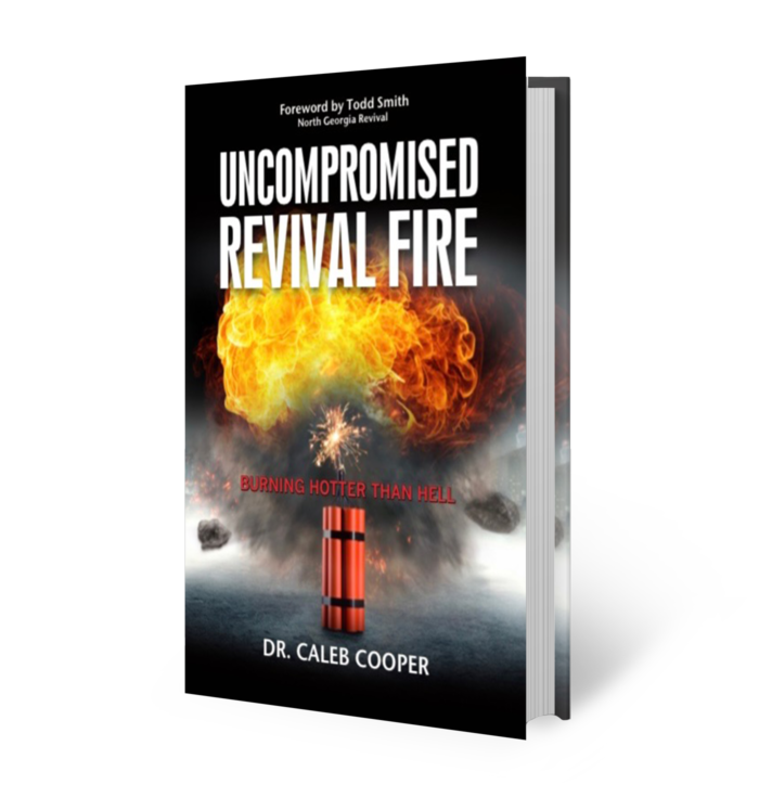 Uncompromised Revival Fire (Foreword by Todd Smith of the North Georgia Revival)