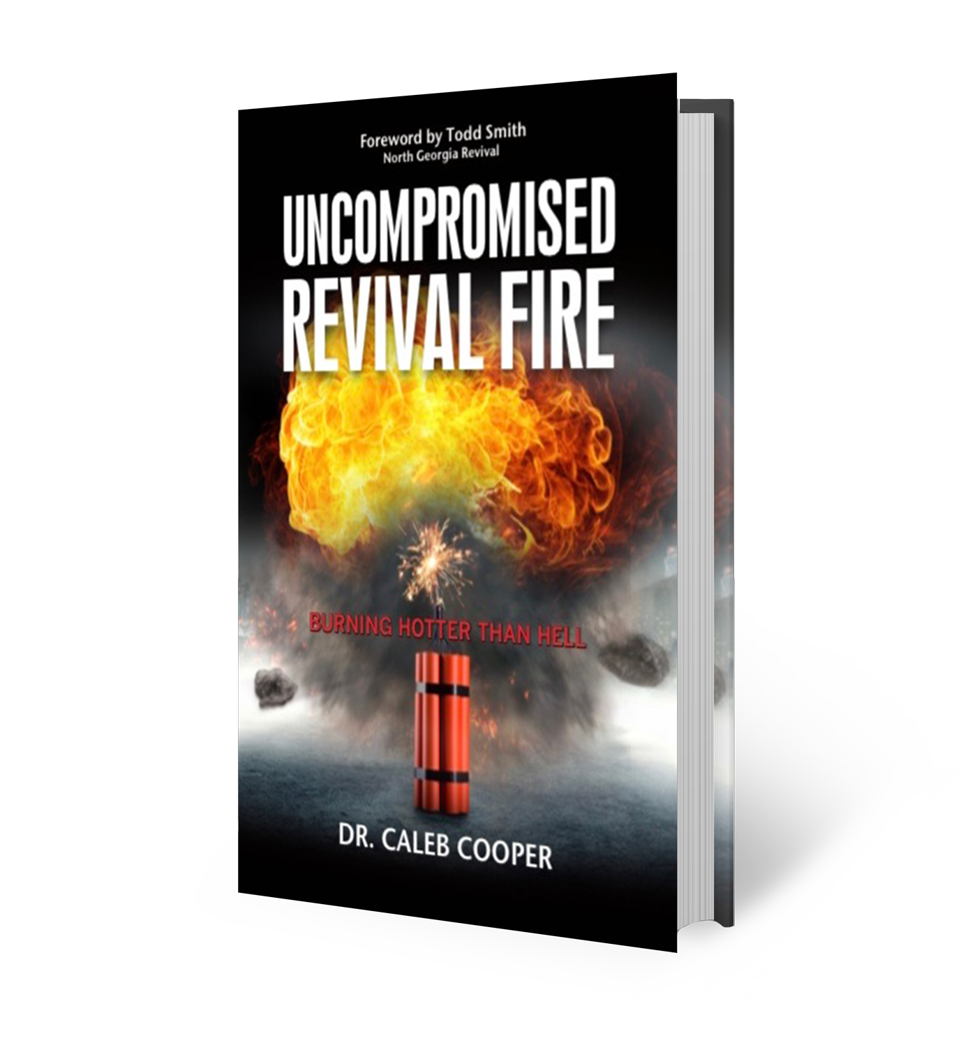 Uncompromised Revival Fire (Foreword by Todd Smith of the North Georgia Revival)