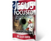 Jesus Focused: Awakening Endtime Prophetic Strategy by Dr. Caleb Cooper