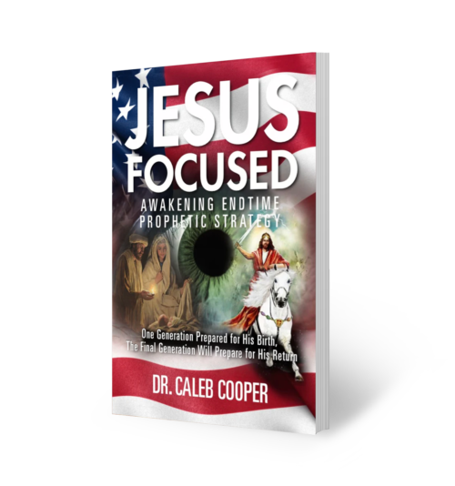 Jesus Focused: Awakening Endtime Prophetic Strategy by Dr. Caleb Cooper