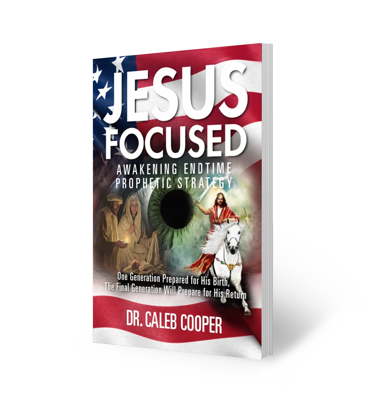 Jesus Focused: Awakening Endtime Prophetic Strategy by Dr. Caleb Cooper