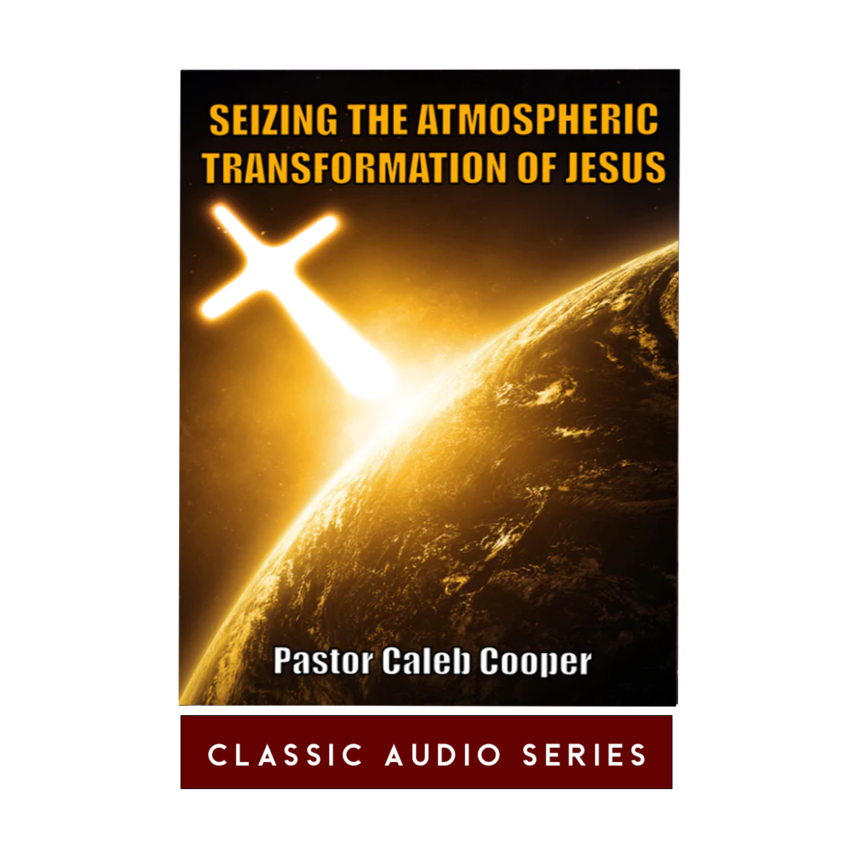 Seizing The Atmospheric Transformation of Jesus | Classic Audio Series