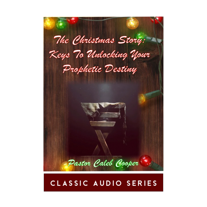 The Christmas Story: Keys To Unlocking Your Prophetic Destiny | Classic Audio Series