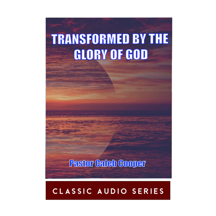 Transformed By The Glory of God | Classic Audio Series