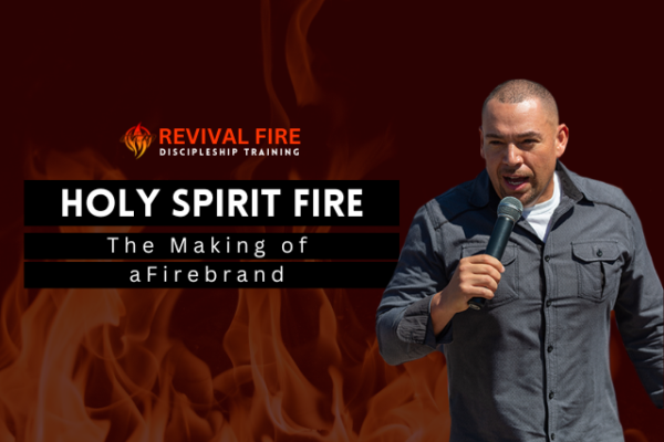 Holy Spirit Fire: The Making of a Firebrand