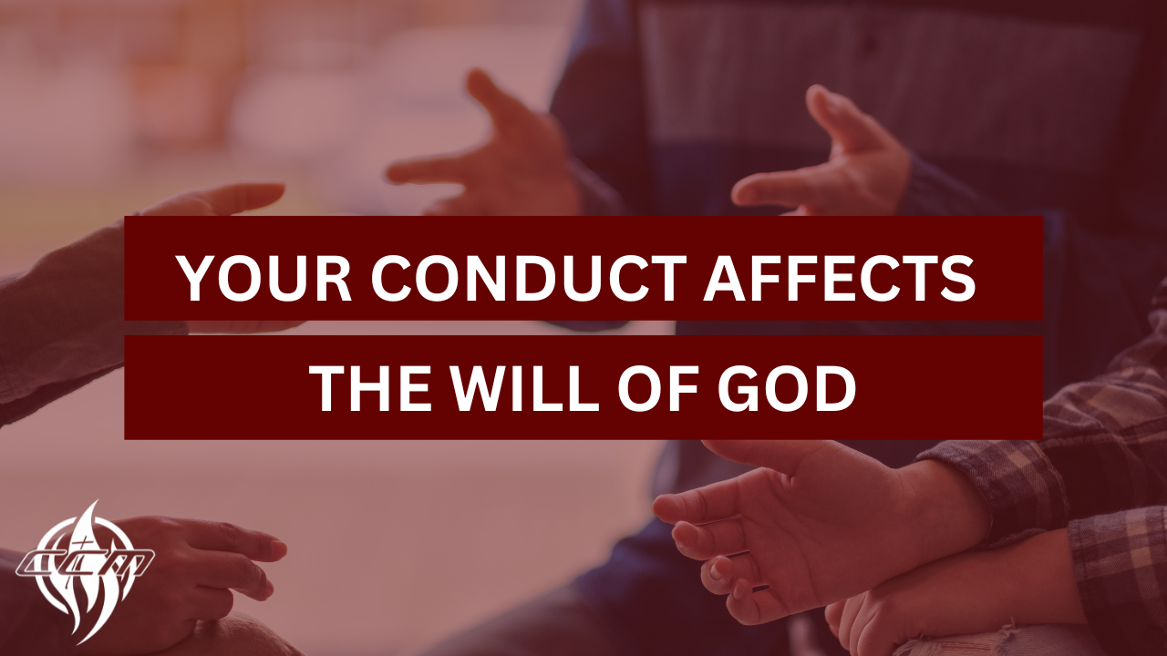 Your Conduct Effects The Will of God