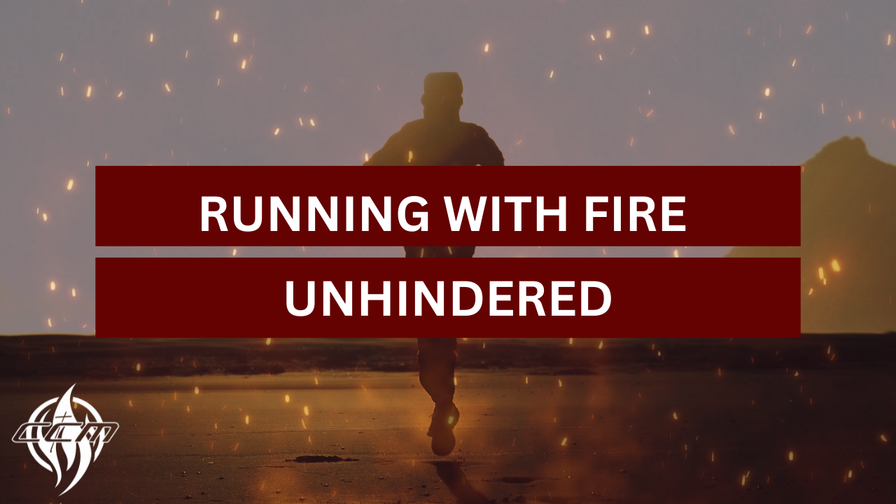 Running with Fire Unhindered