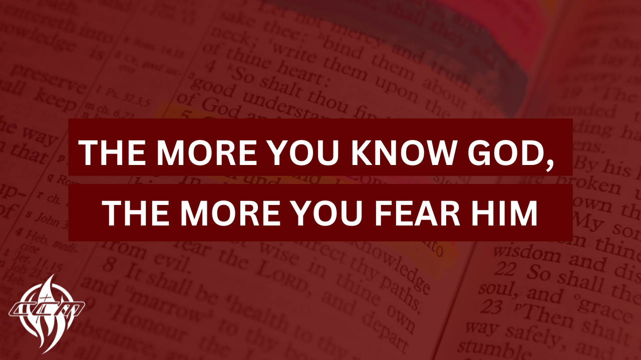 The More You Know God, The More You Fear Him