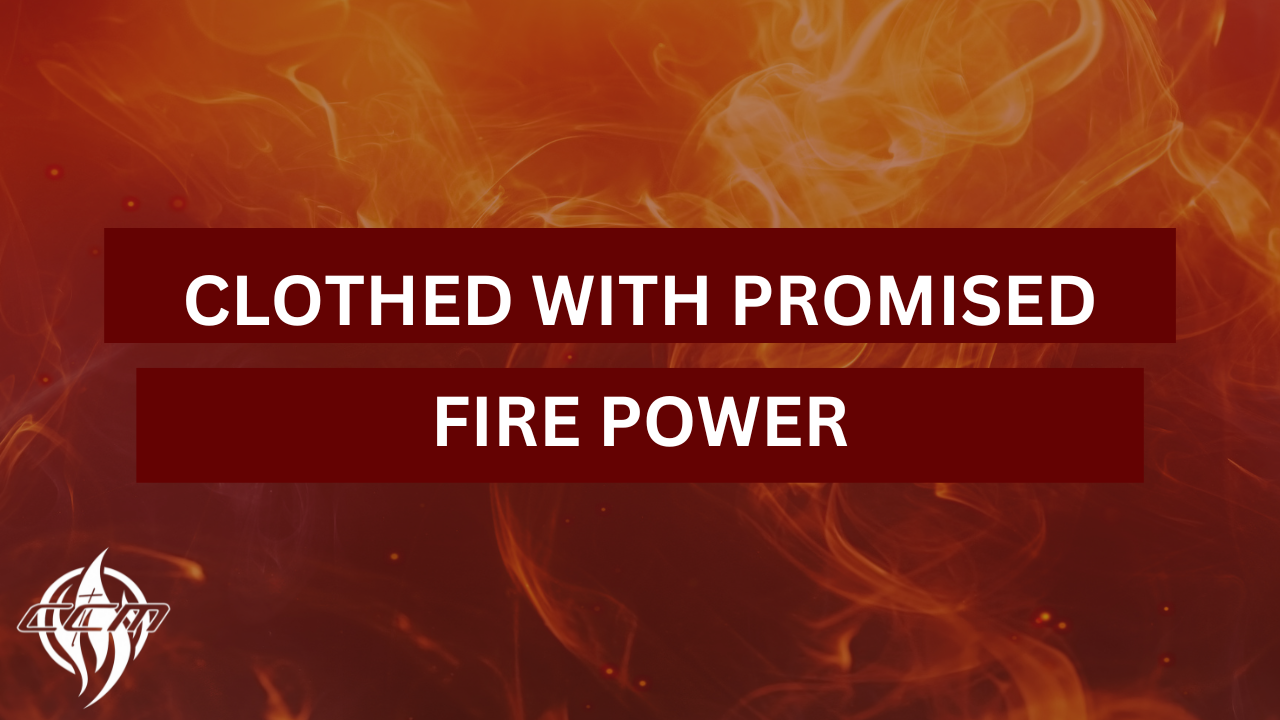 Clothed With Promised Fire Power