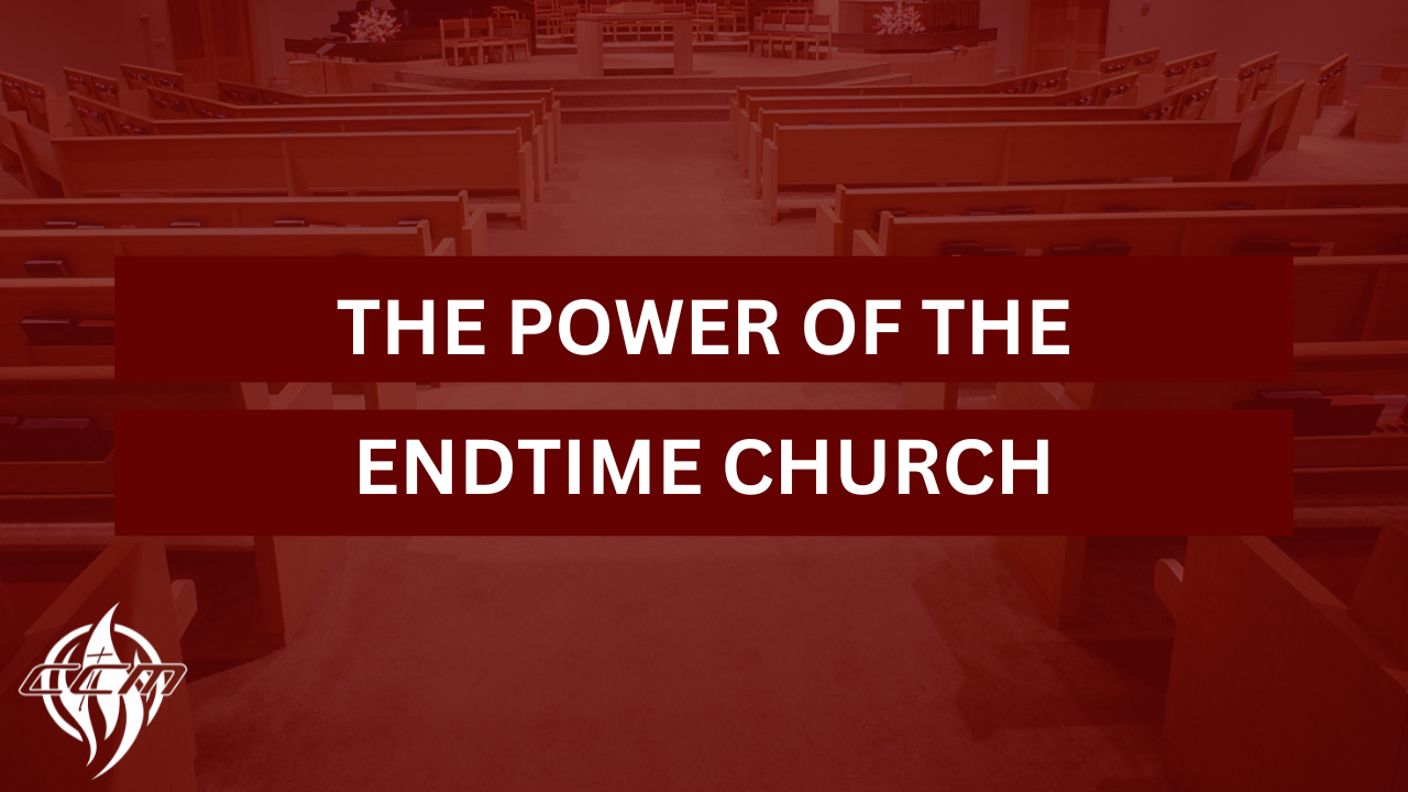 The Power of the Endtime Church