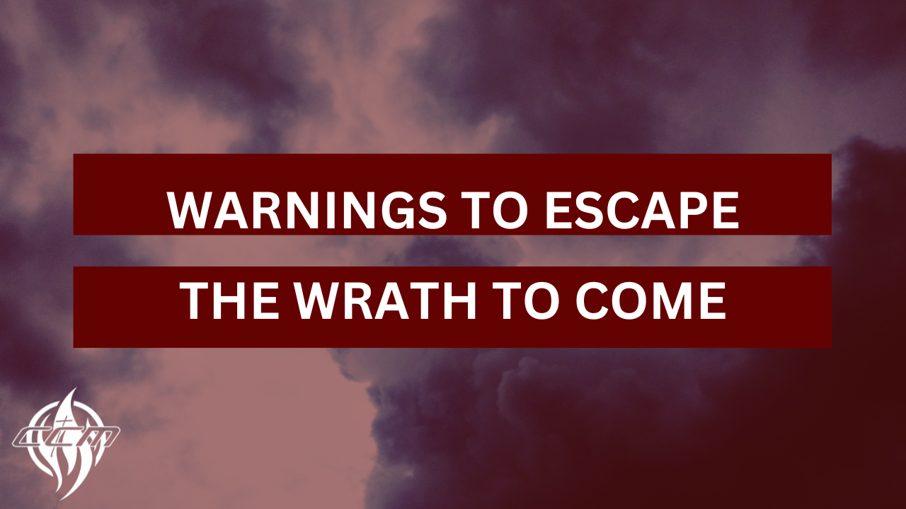 Warnings to Escape the Wrath to Come