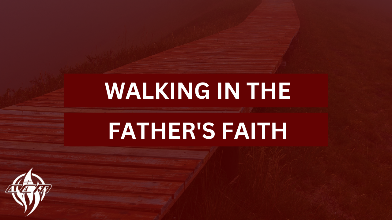 Walking In The Father’s Faith