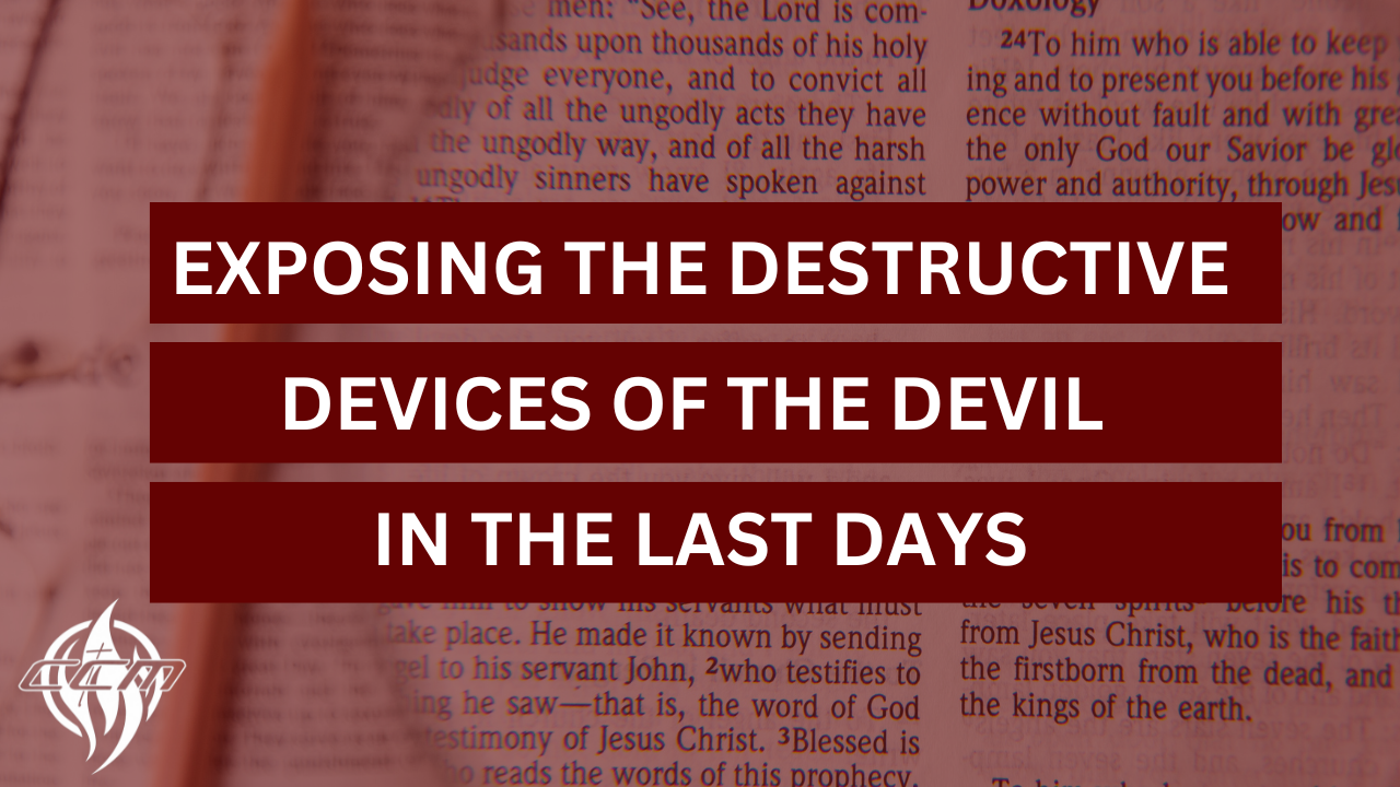 Exposing the Destructive Devices of the Devil in the Last Days