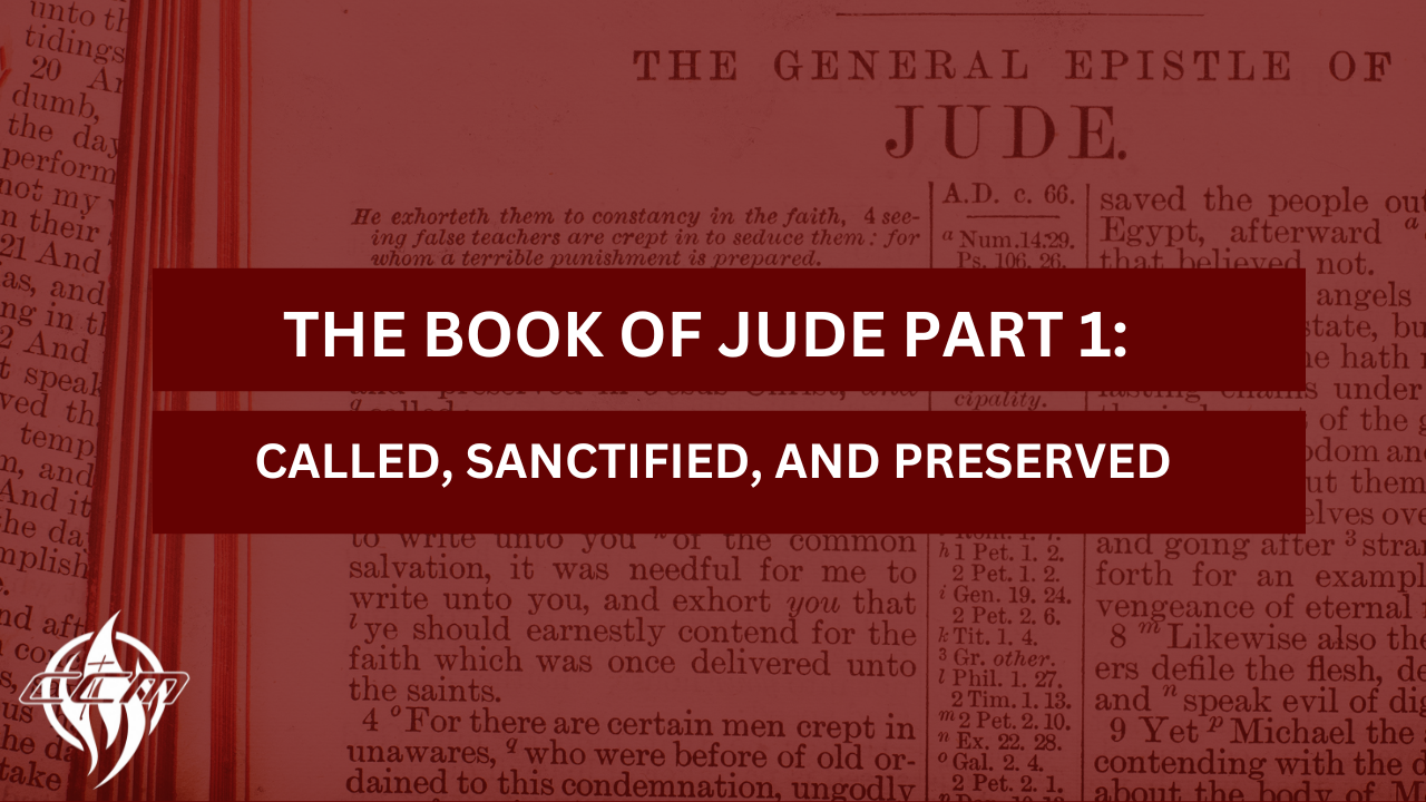 The Book of Jude Part 1: Called, Sanctified, and Preserved