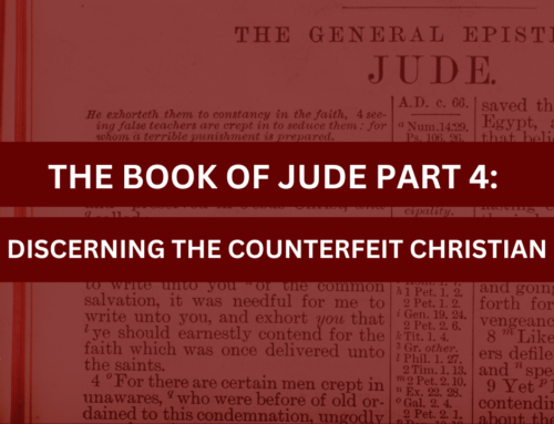 The Book of Jude Part 4: Discerning the Counterfeit Christian