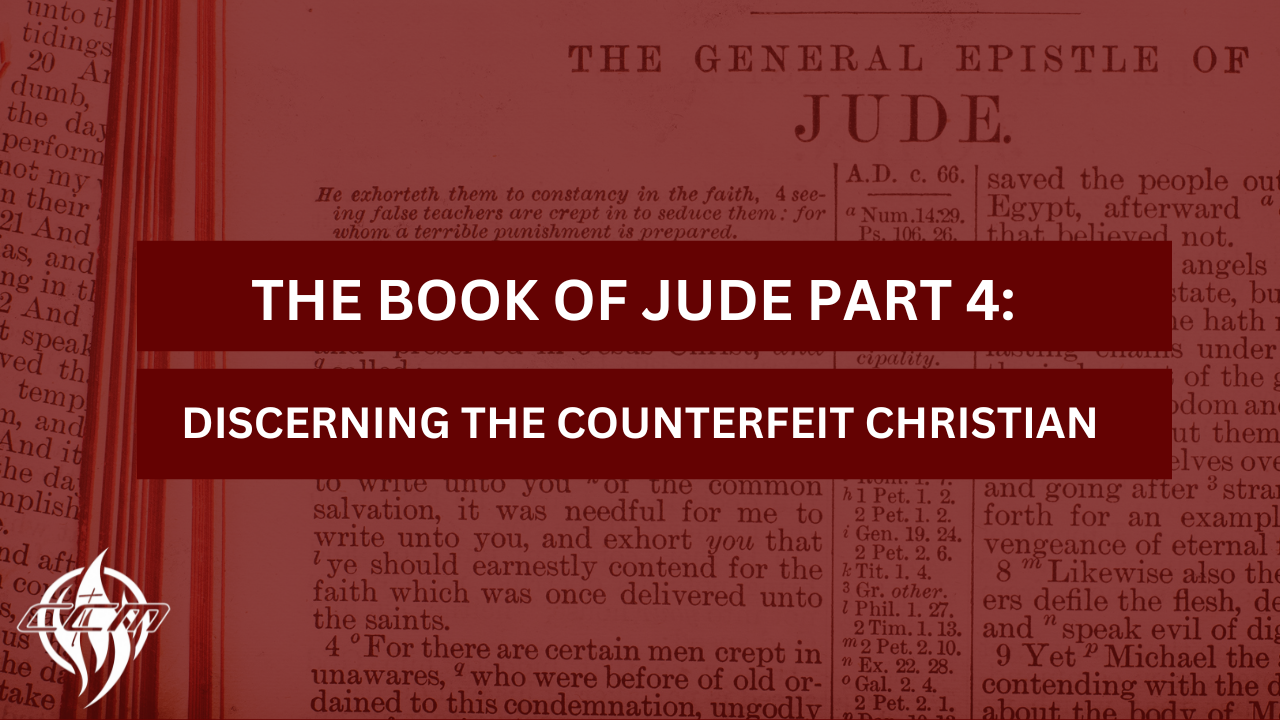 The Book of Jude Part 4: Discerning the Counterfeit Christian