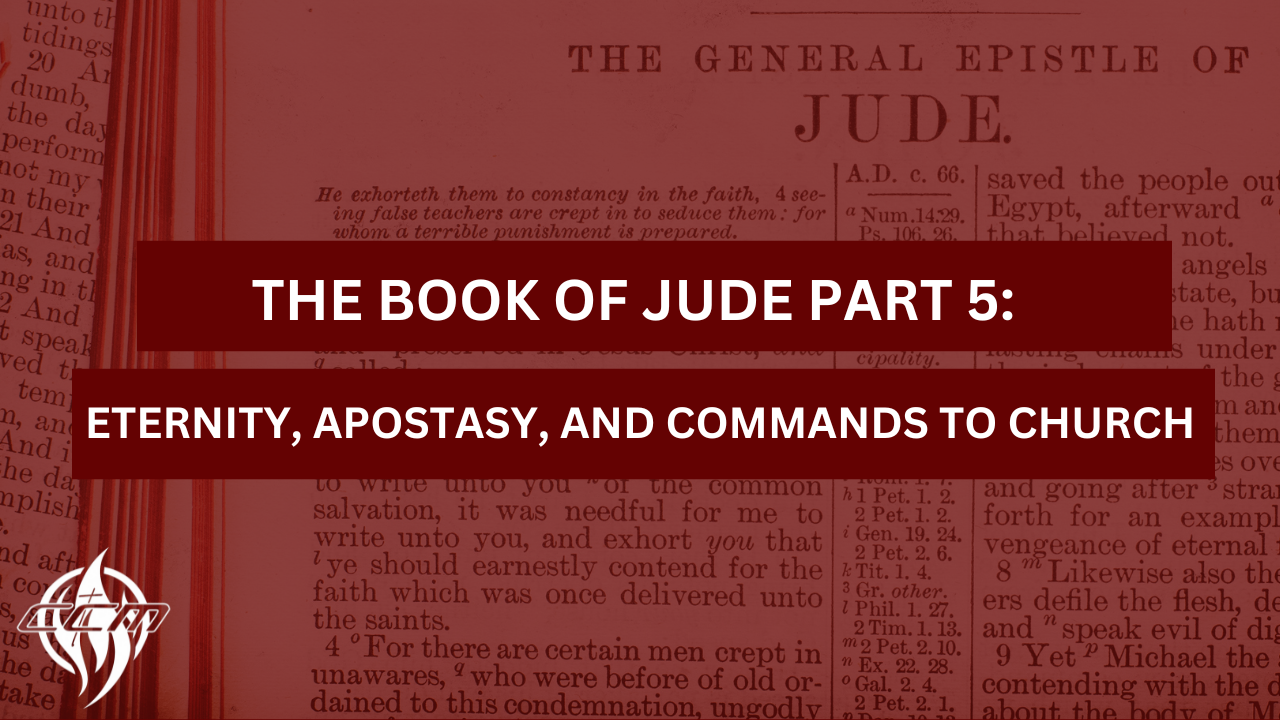 The Book of Jude Part 5: Eternity, Apostasy, and Commands to the Church