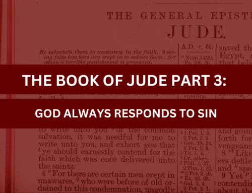 The Book of Jude Part 3: God Always Responds to Sin