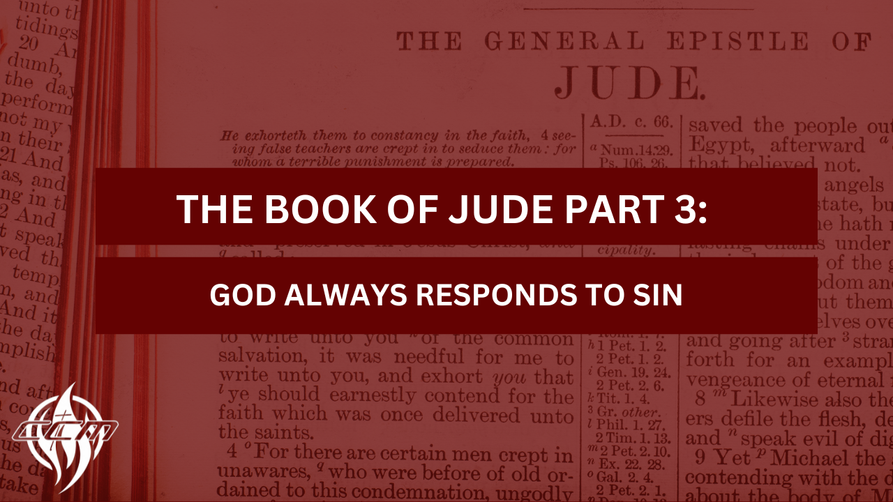 The Book of Jude Part 3: God Always Responds to Sin