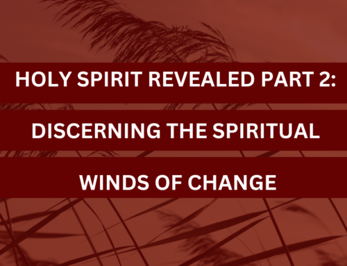 Holy Spirit Revealed Part 2: Discerning the Spiritual Winds of Change